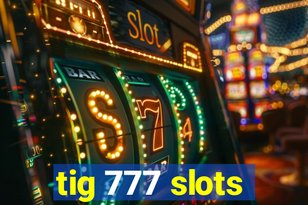 tig 777 slots
